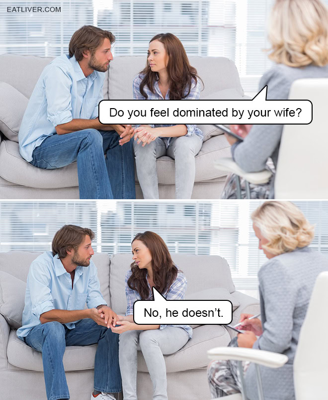 Do you feel dominated by your wife? No, he doesn't.